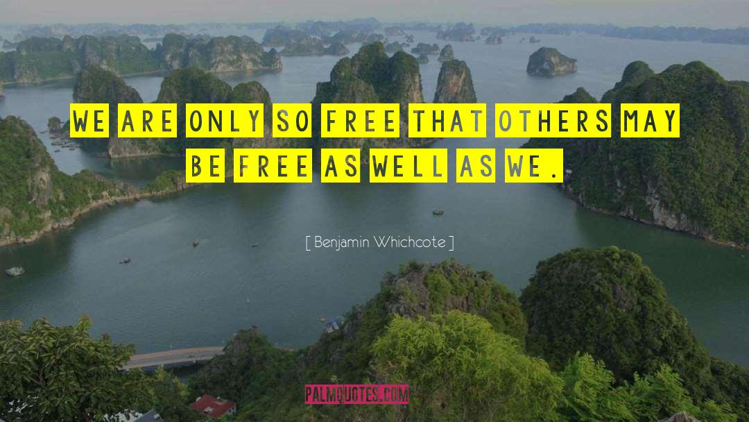Benjamin Whichcote Quotes: We are only so free