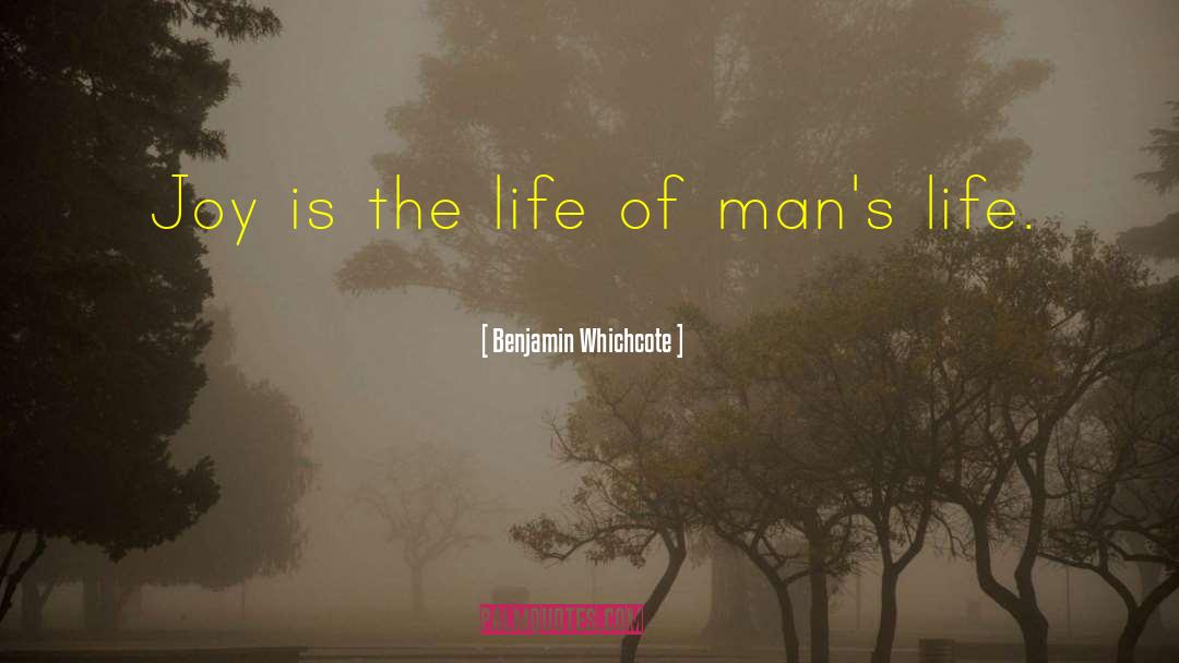 Benjamin Whichcote Quotes: Joy is the life of