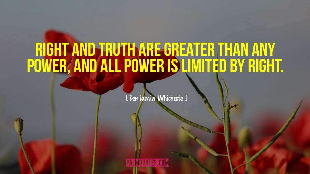 Benjamin Whichcote Quotes: Right and truth are greater