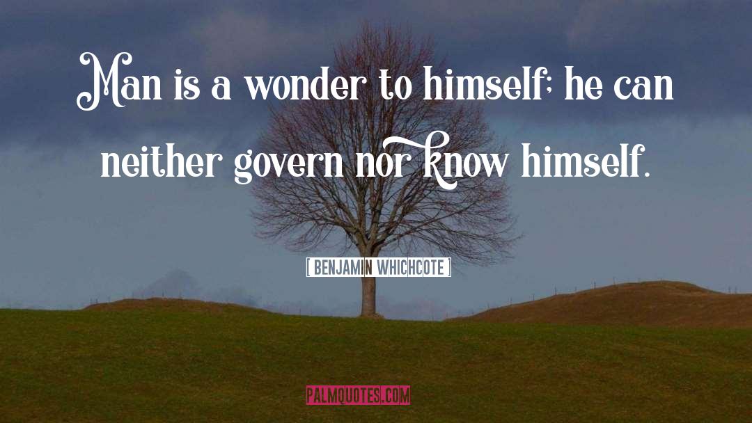 Benjamin Whichcote Quotes: Man is a wonder to