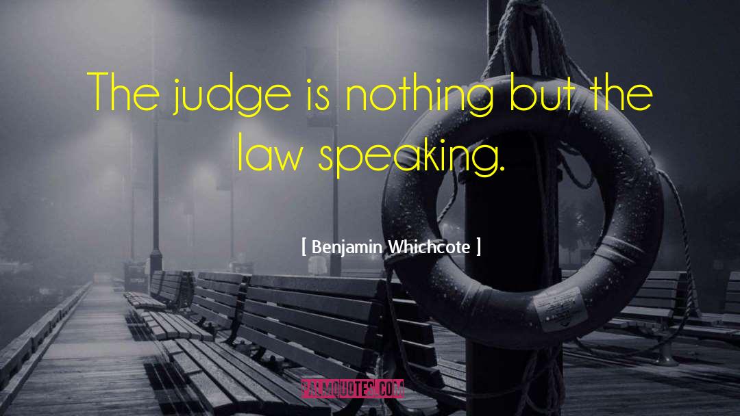 Benjamin Whichcote Quotes: The judge is nothing but