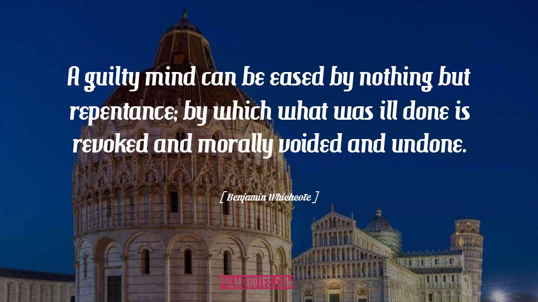 Benjamin Whichcote Quotes: A guilty mind can be