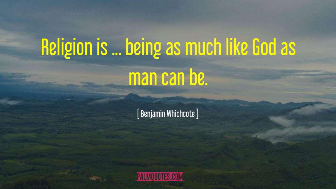 Benjamin Whichcote Quotes: Religion is ... being as