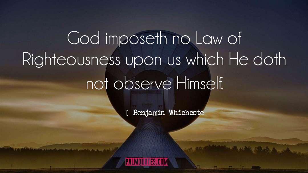 Benjamin Whichcote Quotes: God imposeth no Law of