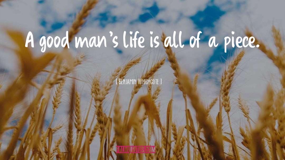 Benjamin Whichcote Quotes: A good man's life is