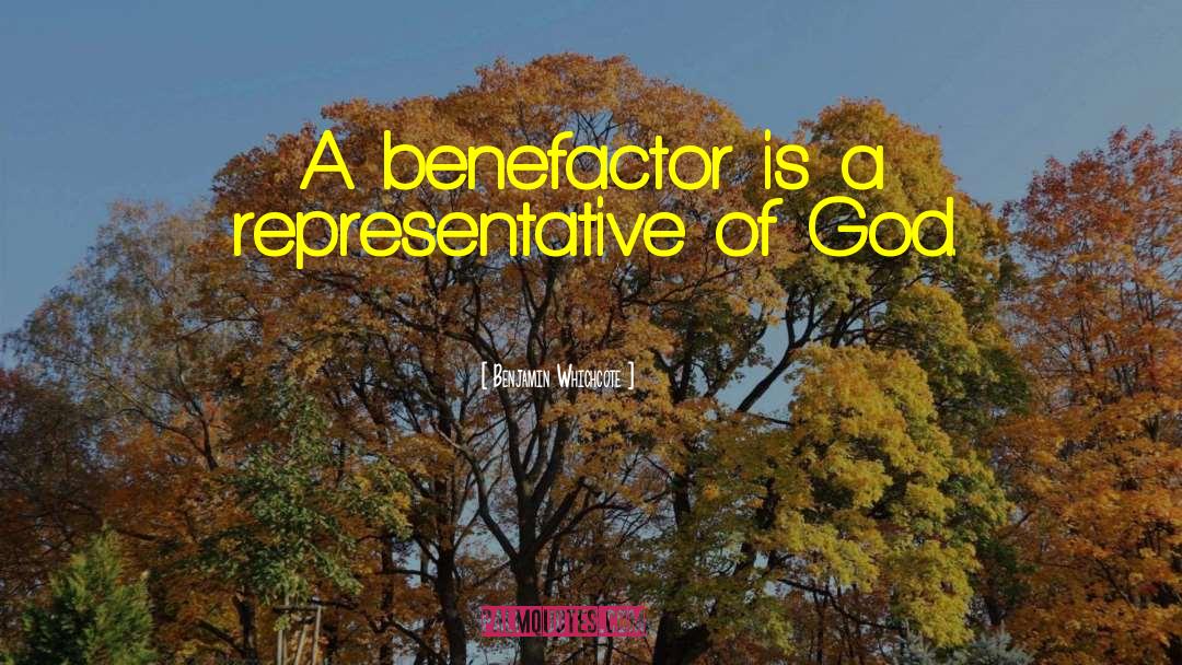 Benjamin Whichcote Quotes: A benefactor is a representative
