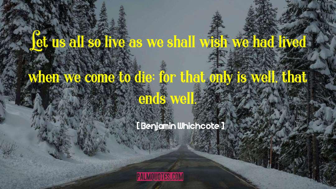 Benjamin Whichcote Quotes: Let us all so live