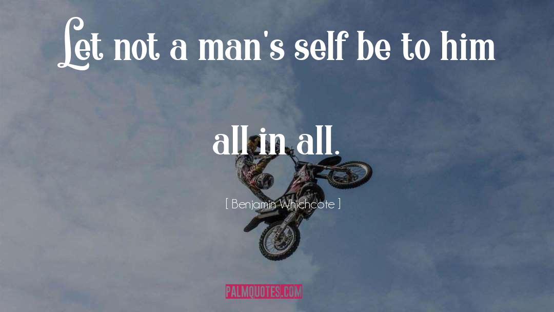 Benjamin Whichcote Quotes: Let not a man's self
