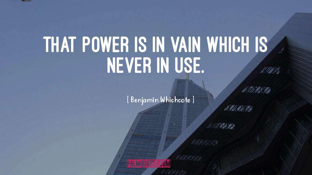 Benjamin Whichcote Quotes: That power is in vain