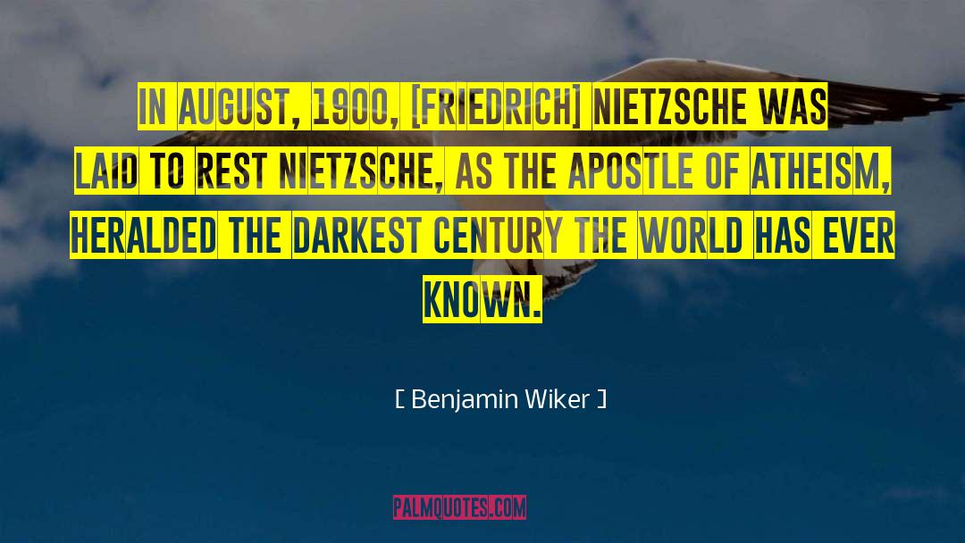 Benjamin Wiker Quotes: In August, 1900, [Friedrich] Nietzsche