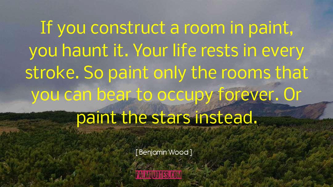 Benjamin Wood Quotes: If you construct a room