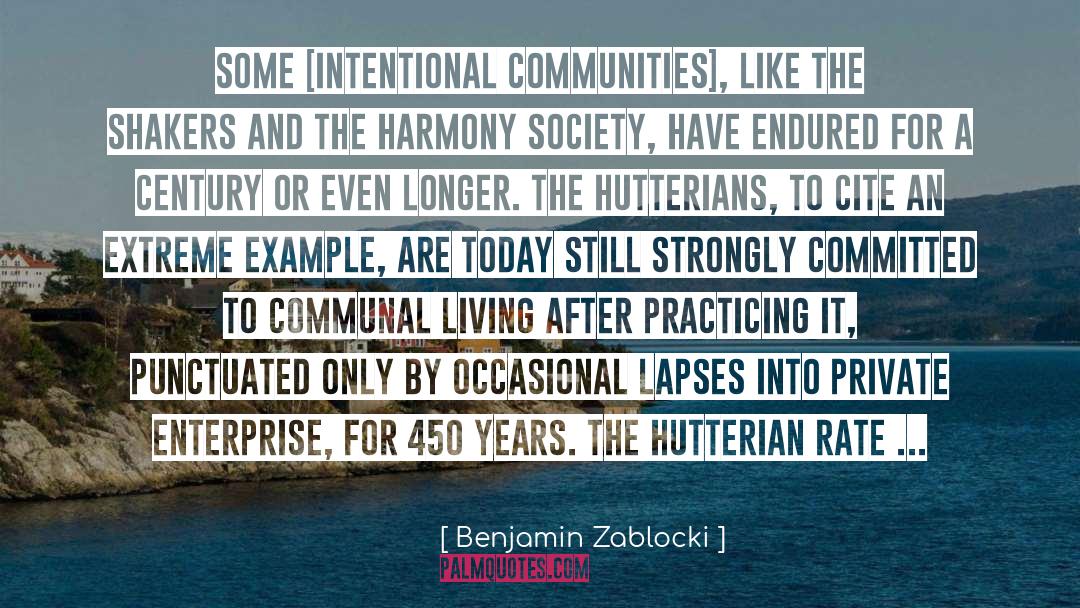 Benjamin Zablocki Quotes: Some [intentional communities], like the