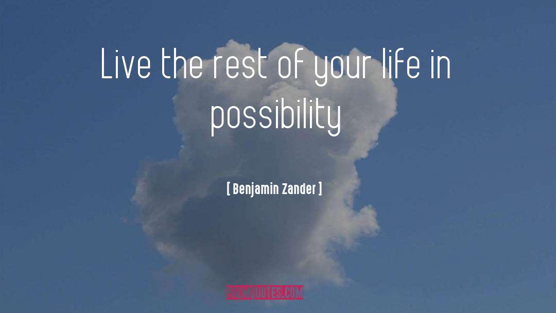 Benjamin Zander Quotes: Live the rest of your