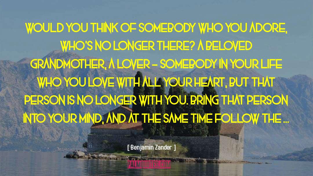 Benjamin Zander Quotes: Would you think of somebody