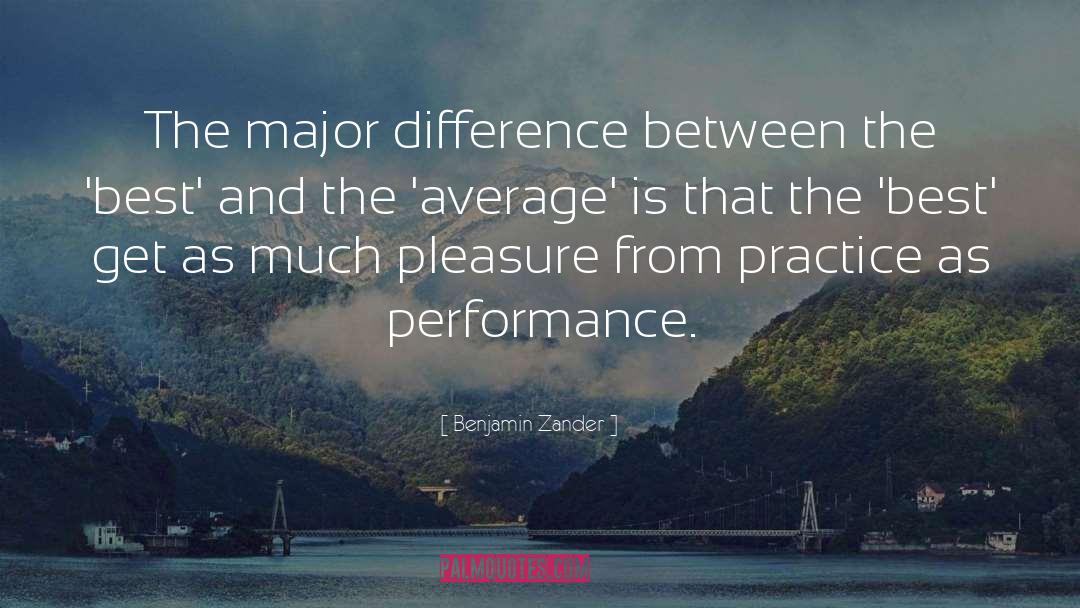 Benjamin Zander Quotes: The major difference between the