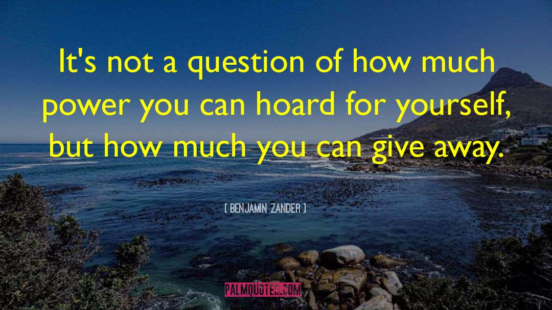 Benjamin Zander Quotes: It's not a question of