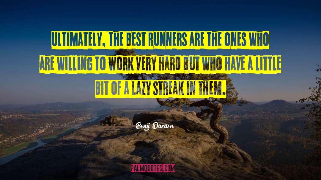 Benji Durden Quotes: Ultimately, the best runners are