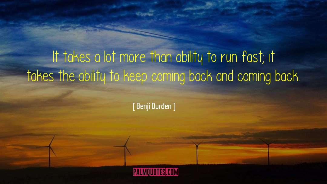 Benji Durden Quotes: It takes a lot more