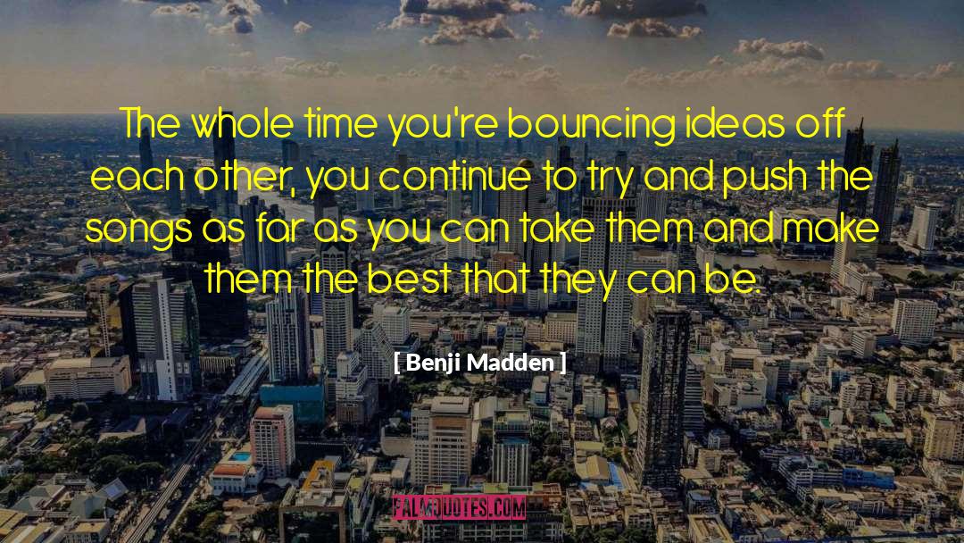 Benji Madden Quotes: The whole time you're bouncing