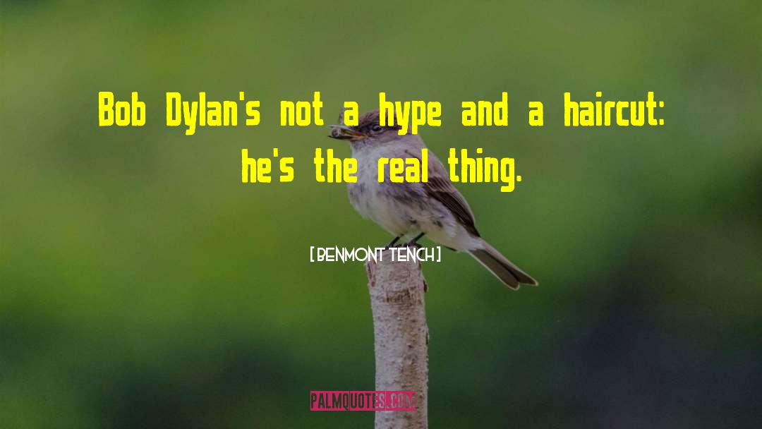 Benmont Tench Quotes: Bob Dylan's not a hype