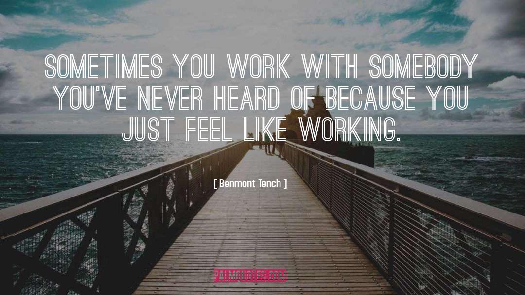 Benmont Tench Quotes: Sometimes you work with somebody