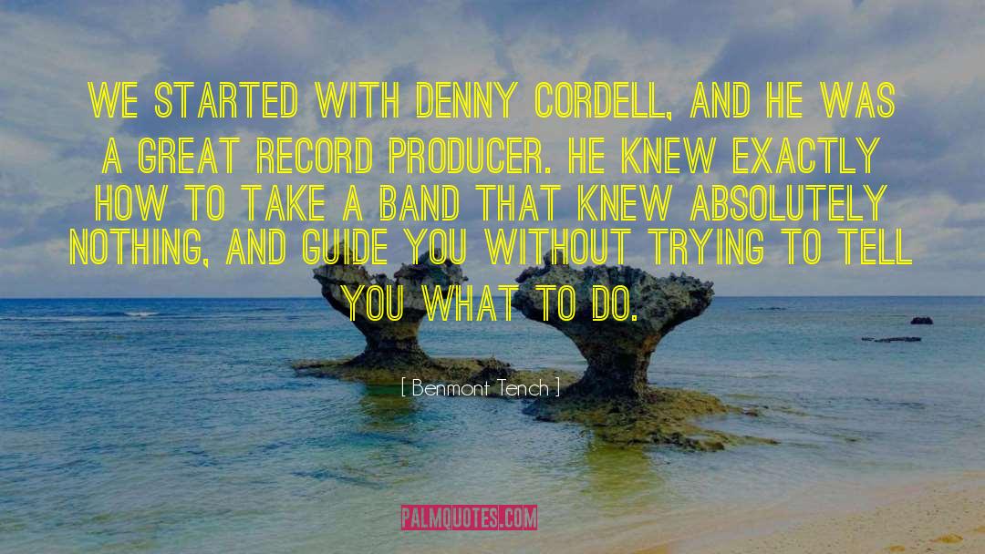 Benmont Tench Quotes: We started with Denny Cordell,