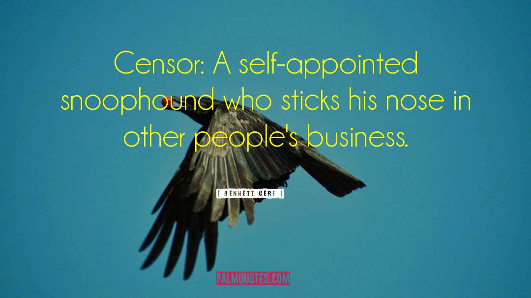 Bennett Cerf Quotes: Censor: A self-appointed snoophound who
