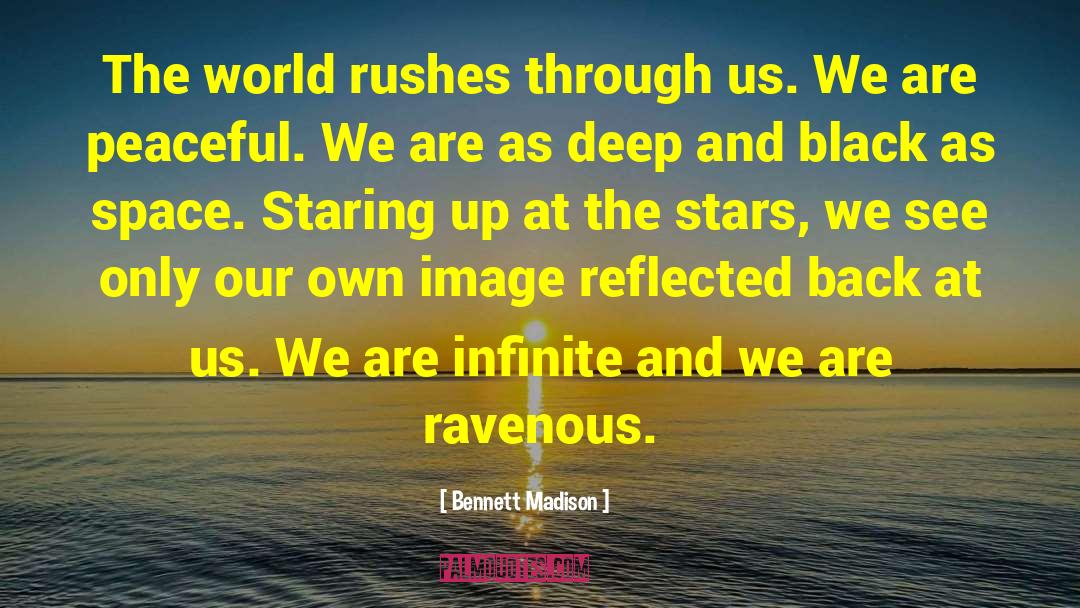 Bennett Madison Quotes: The world rushes through us.