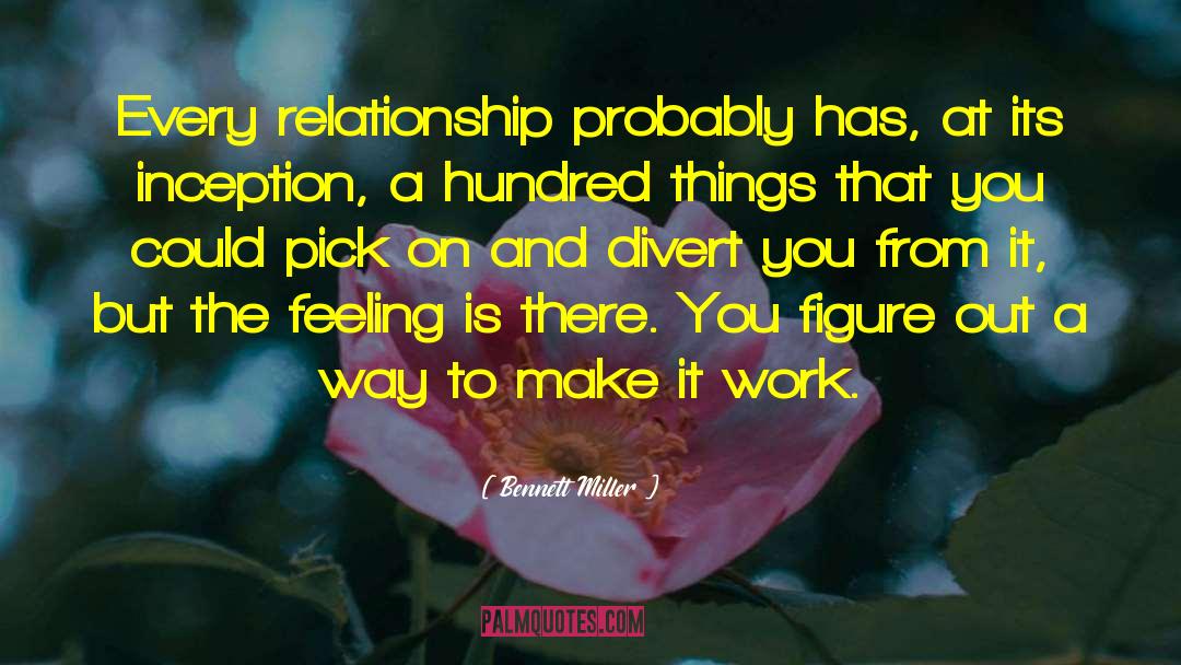 Bennett Miller Quotes: Every relationship probably has, at
