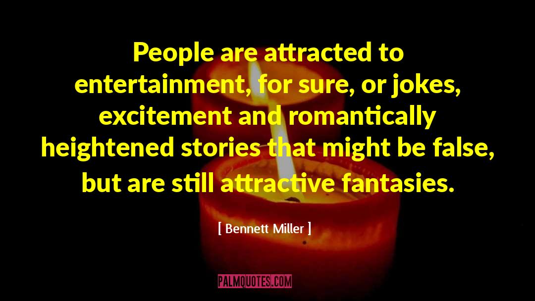 Bennett Miller Quotes: People are attracted to entertainment,