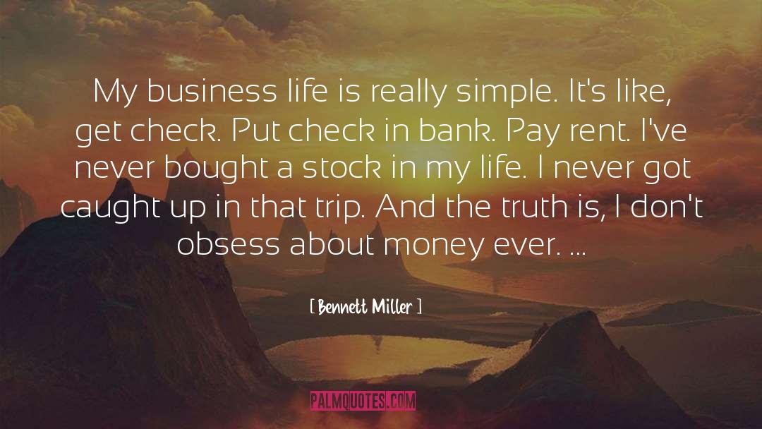Bennett Miller Quotes: My business life is really