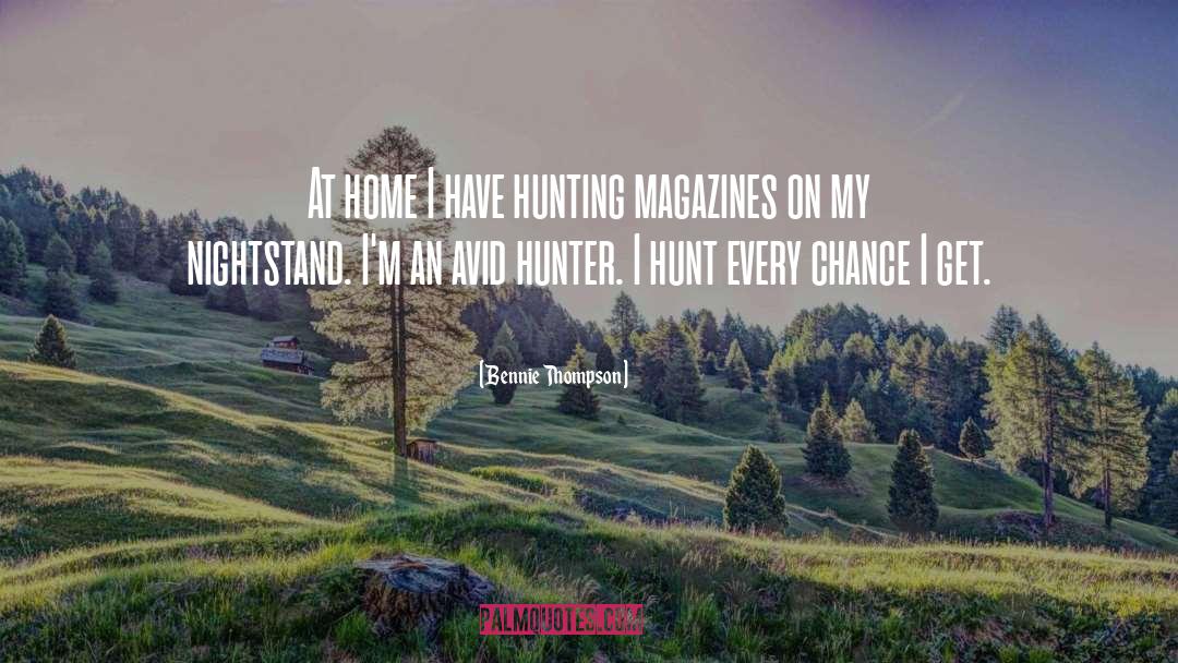 Bennie Thompson Quotes: At home I have hunting