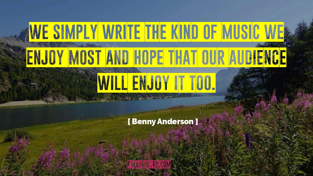 Benny Anderson Quotes: We simply write the kind