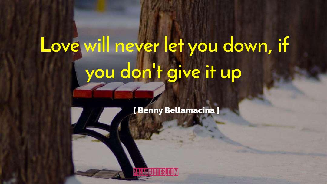 Benny Bellamacina Quotes: Love will never let you