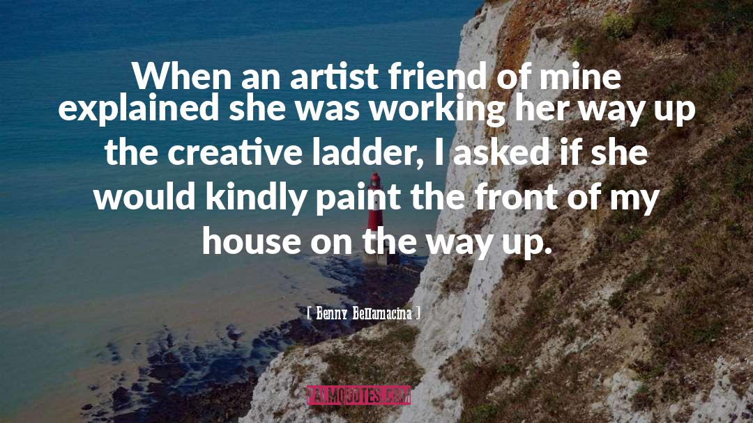 Benny Bellamacina Quotes: When an artist friend of