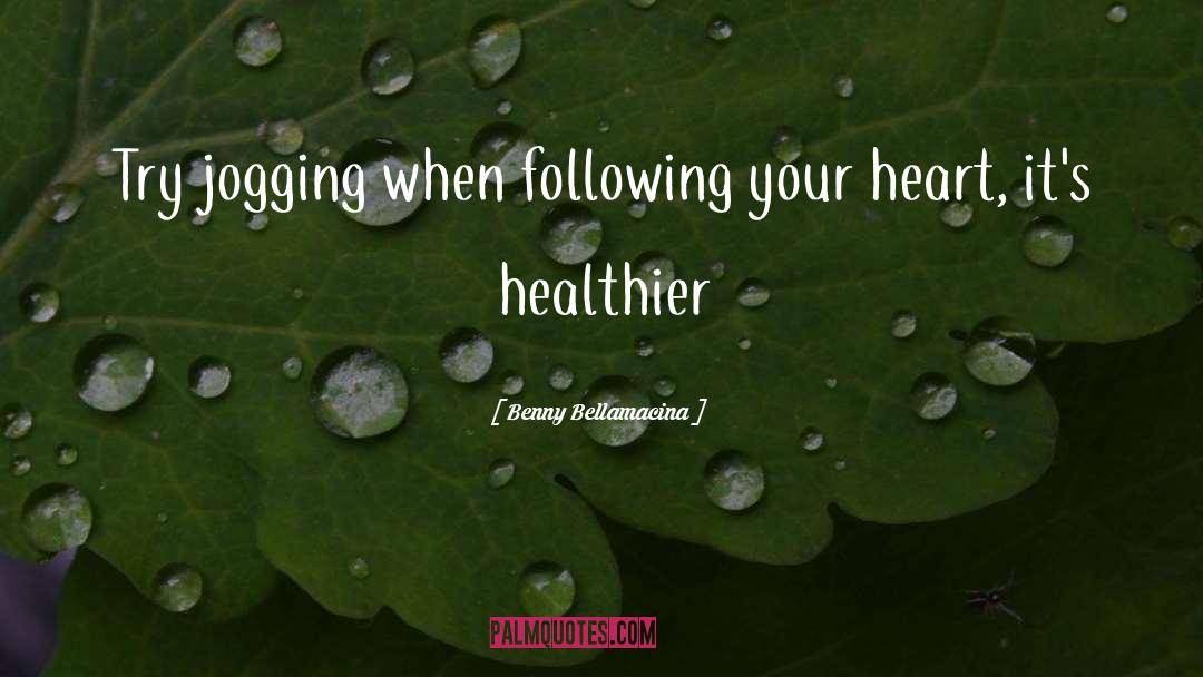 Benny Bellamacina Quotes: Try jogging when following your