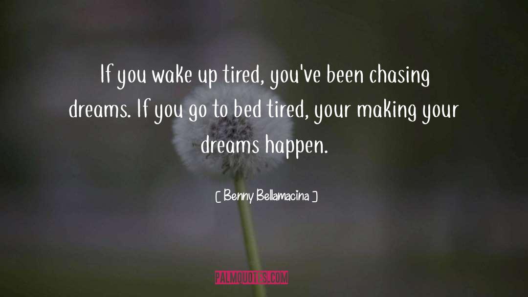 Benny Bellamacina Quotes: If you wake up tired,