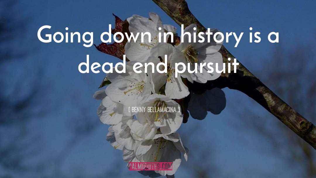 Benny Bellamacina Quotes: Going down in history is