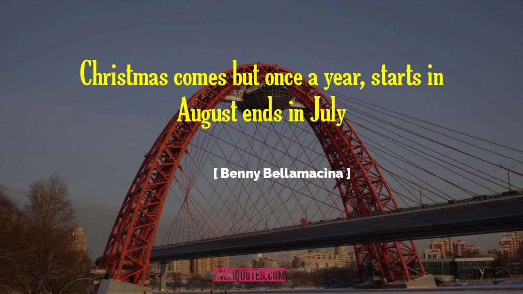 Benny Bellamacina Quotes: Christmas comes but once a