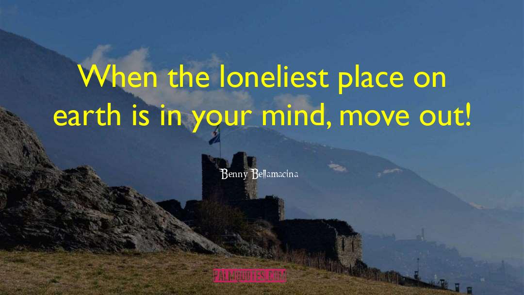 Benny Bellamacina Quotes: When the loneliest place on