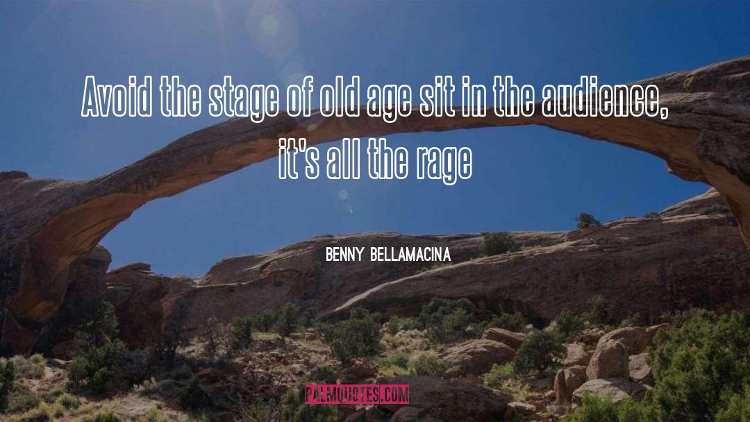 Benny Bellamacina Quotes: Avoid the stage of old