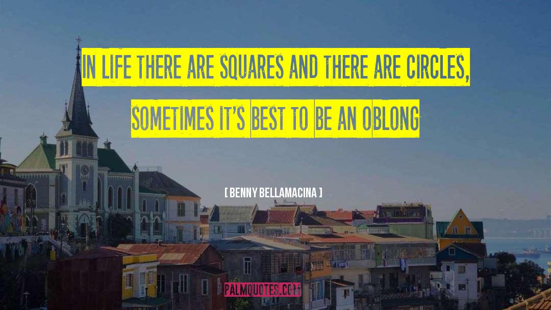 Benny Bellamacina Quotes: In life there are squares