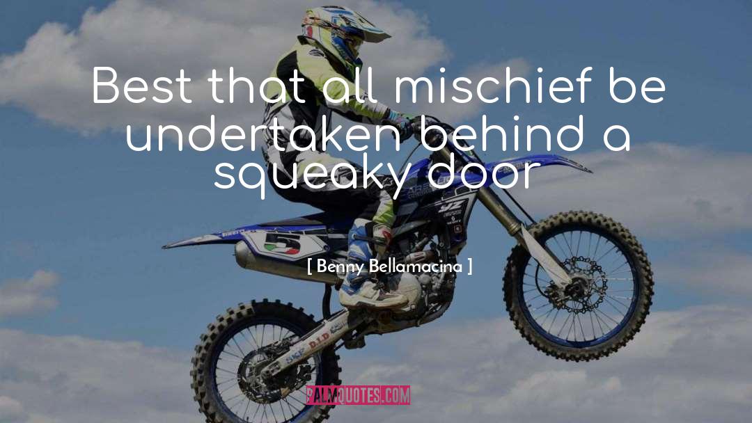 Benny Bellamacina Quotes: Best that all mischief be