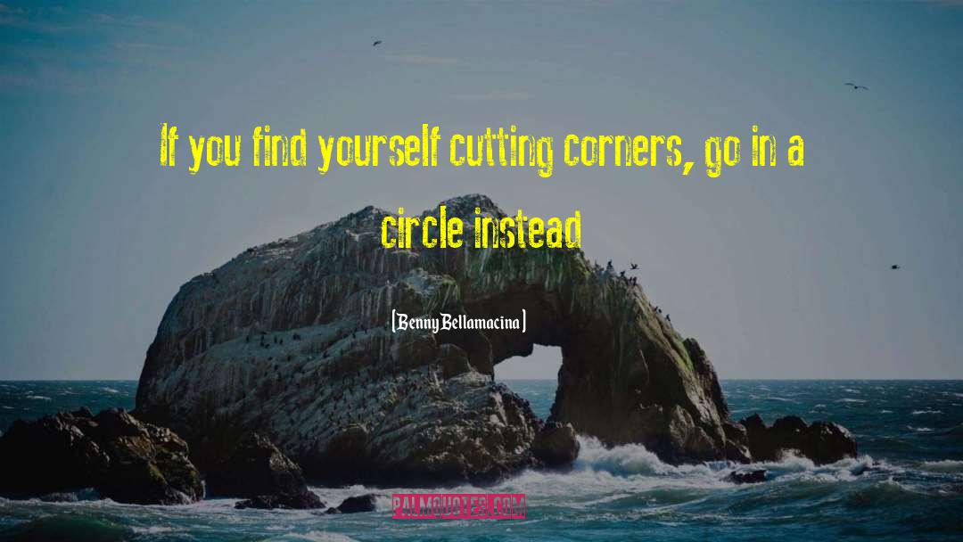 Benny Bellamacina Quotes: If you find yourself cutting