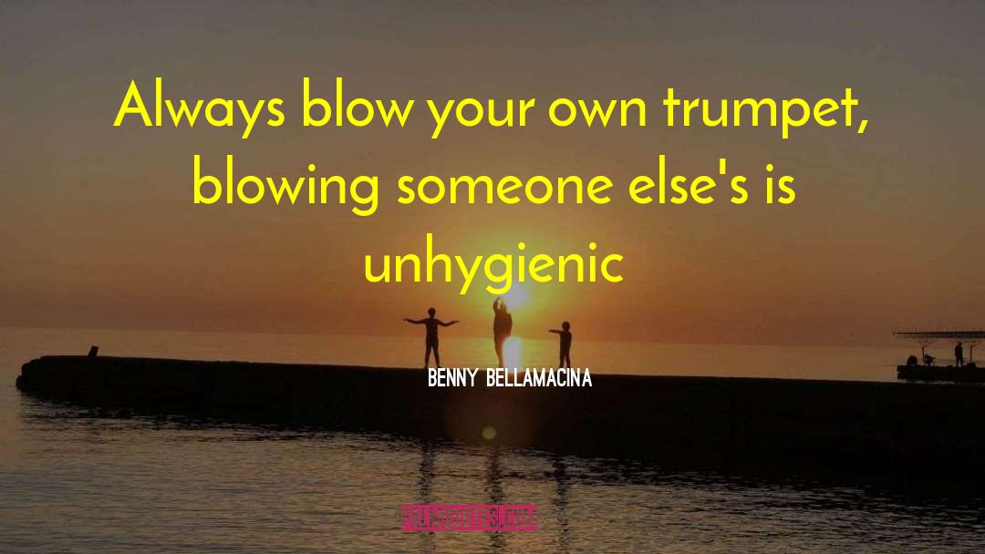 Benny Bellamacina Quotes: Always blow your own trumpet,