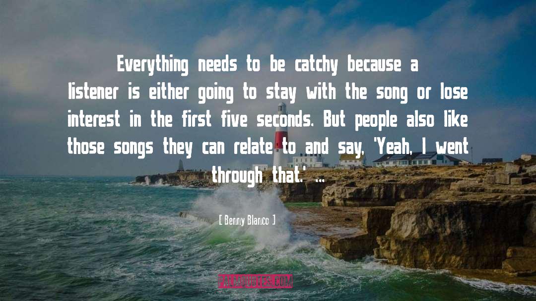 Benny Blanco Quotes: Everything needs to be catchy