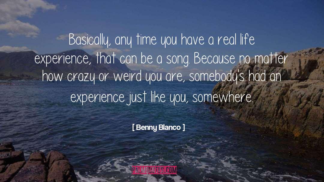 Benny Blanco Quotes: Basically, any time you have