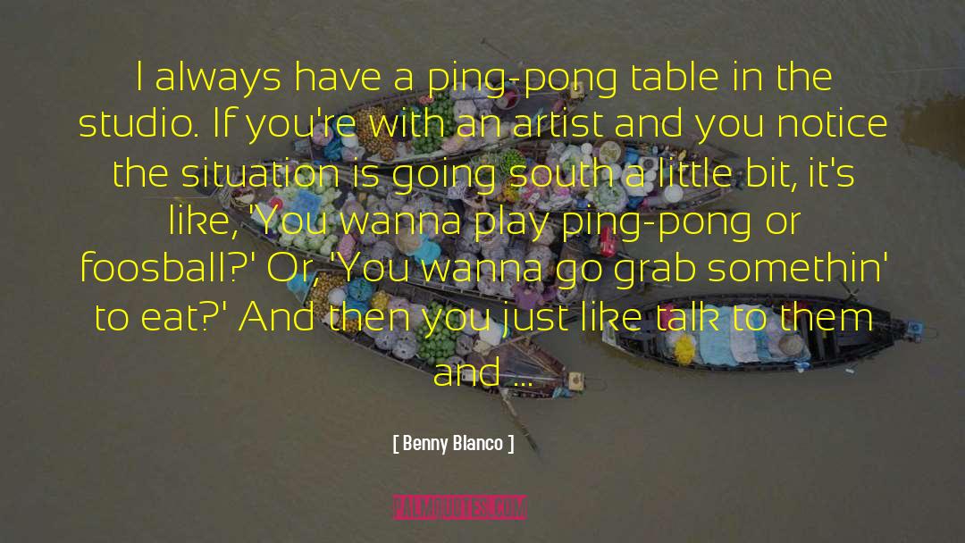 Benny Blanco Quotes: I always have a ping-pong
