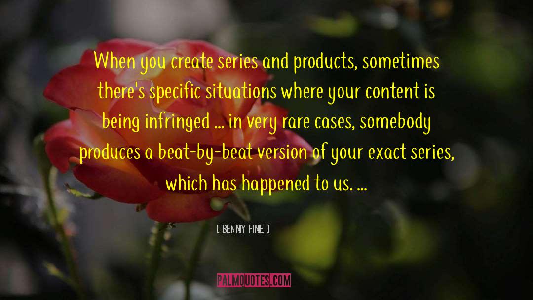 Benny Fine Quotes: When you create series and