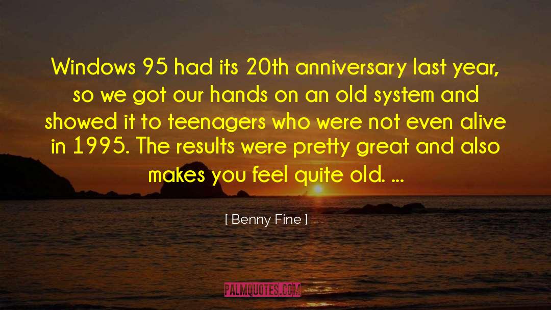 Benny Fine Quotes: Windows 95 had its 20th